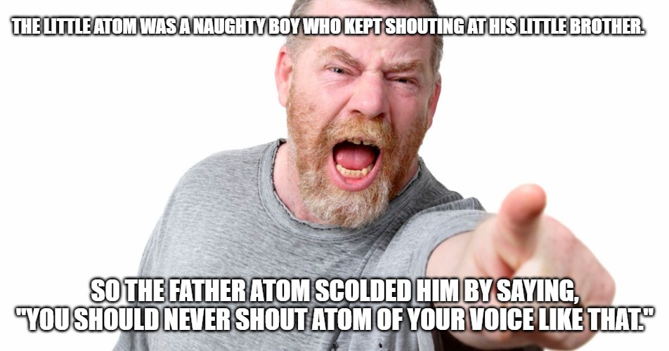 The little atom was a naughty boy
