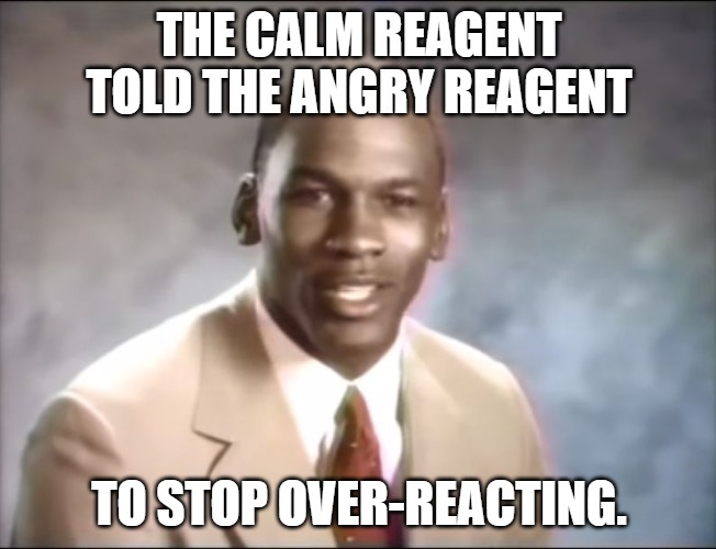 The calm reagent told the angry