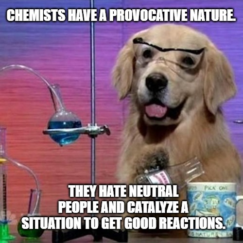 Chemists have a provocative nature