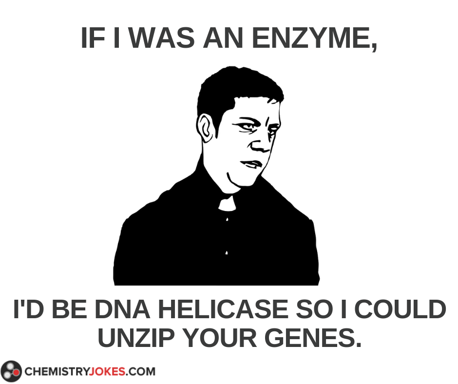 Chemistry pick up line enzyme