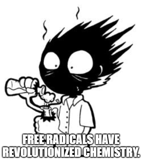 Free radicals have revolutionized chemistry.