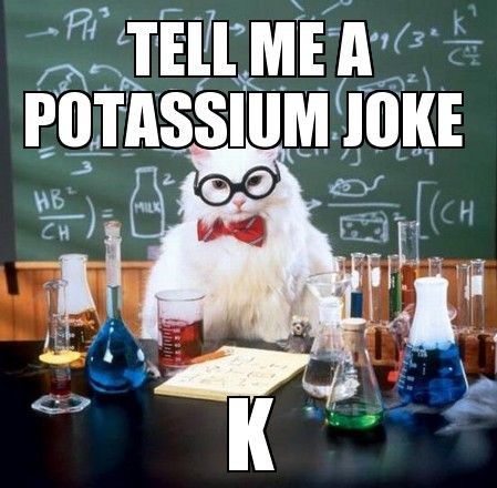 Tell Me A Potassium Joke