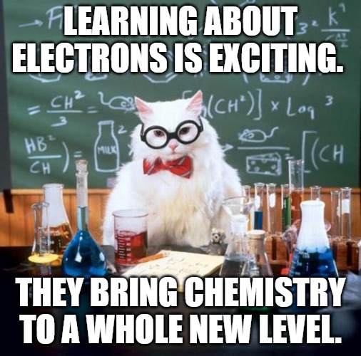 Learning about electrons is exciting. They bring chemistry to a whole new level.