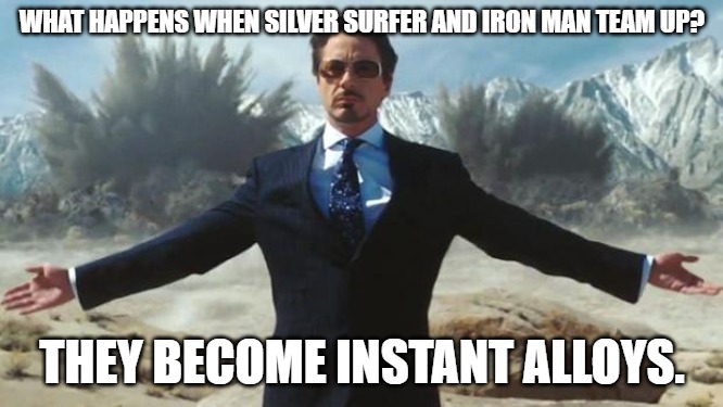 What happens when Silver Surfer and Iron Man team up? They become instant alloys.