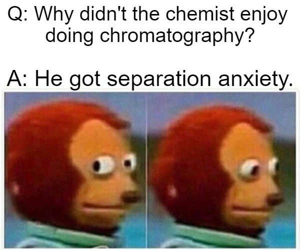 Why didn't the chemist enjoy doing chromatography?