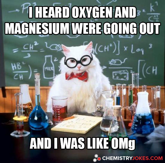I Heard Oxygen And Magnesium Were Going Out