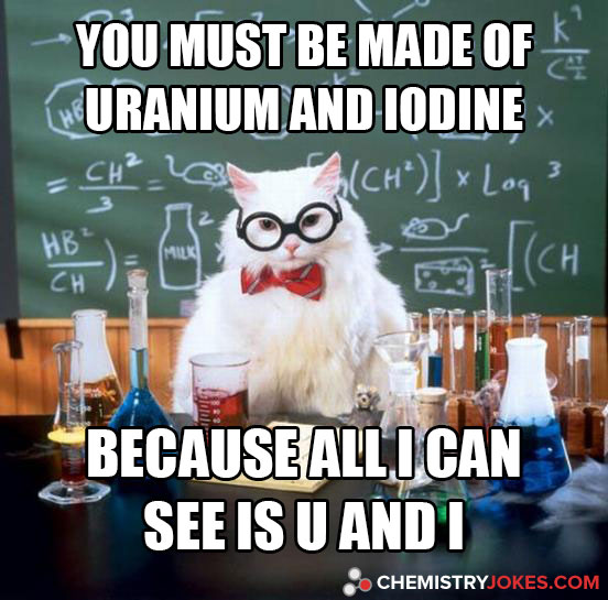 You Must Be Made Of Uranium And Iodine